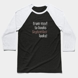 From sand to books, September looks! (Black Edition) Baseball T-Shirt